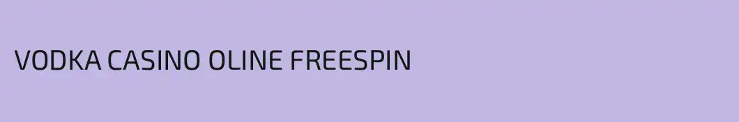VODKA CASINO OLINE FREESPIN